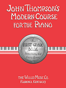 John Thompson's Modern Course for the Piano - The First Grade Book